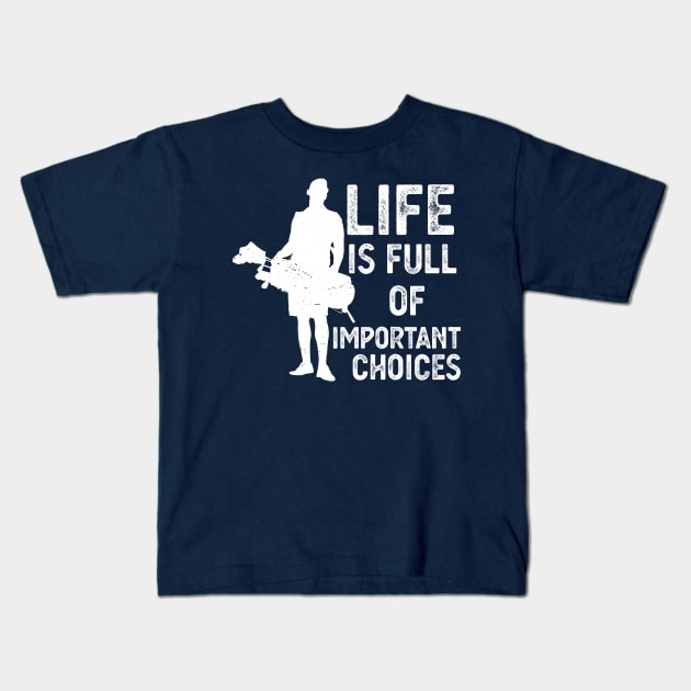 Life Is Full Of Important Choices life is full of important choices gift Kids T-Shirt by Gaming champion